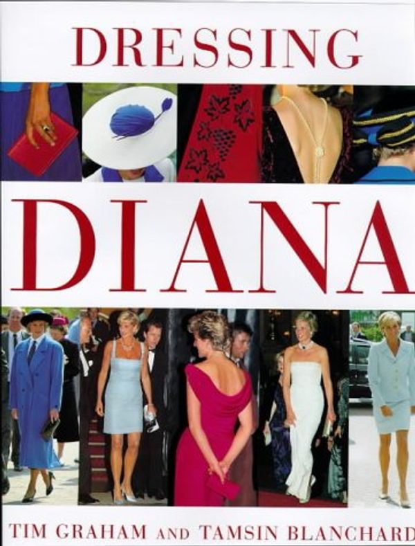 Cover Art for 9780297824329, Dressing Diana (Diana Princess of Wales) by Tamsin Blanchard, Tim Graham