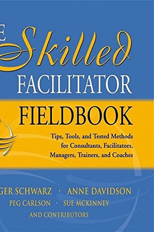 Cover Art for 9780787964948, The Skilled Facilitator Fieldbook by Roger M. Schwarz, Anne Davidson, Peg Carlson, Sue McKinney