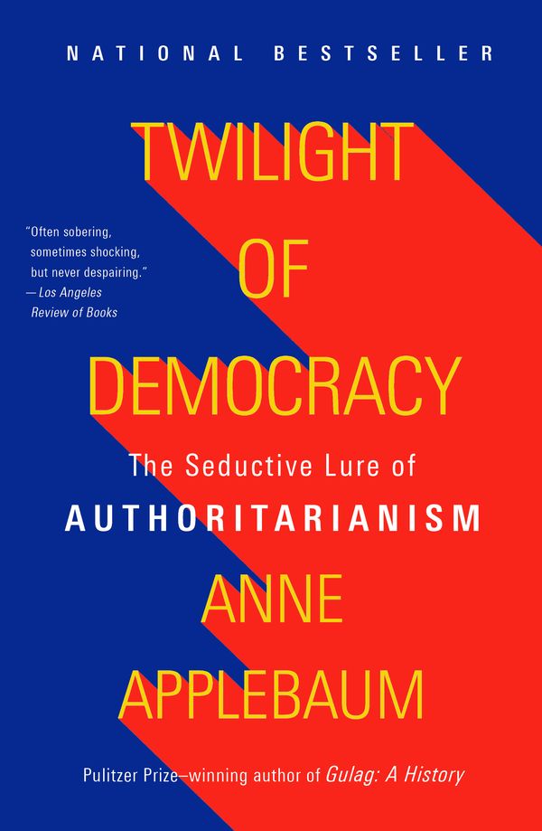 Cover Art for 9781984899507, Twilight of Democracy by Anne Applebaum