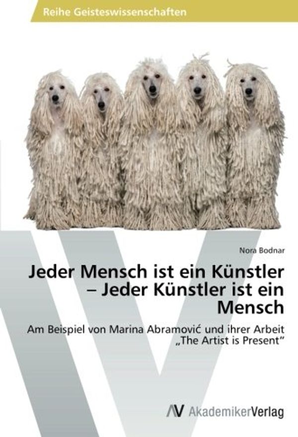 Cover Art for 9783639495744, Jeder Mensch ist ein Künstler - Jeder Künstler ist ein Mensch: Am Beispiel von Marina Abramovic und ihrer Arbeit The Artist is Present" by Bodnar Nora