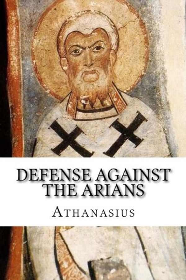 Cover Art for 9781631740329, Defense Against the Arians by Athanasius