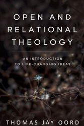 Cover Art for 9781948609395, Open and Relational Theology: An Introduction to Life-Changing Ideas by Thomas Jay Oord