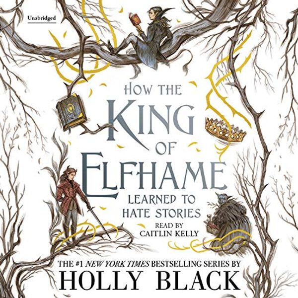 Cover Art for 9781549189531, How the King of Elfhame Learned to Hate Stories Lib/E by Holly Black