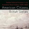 Cover Art for 9780522862881, American Citizens, British Slaves by Pybus,/Hamish, Maxwell-Stewart, Cassandra
