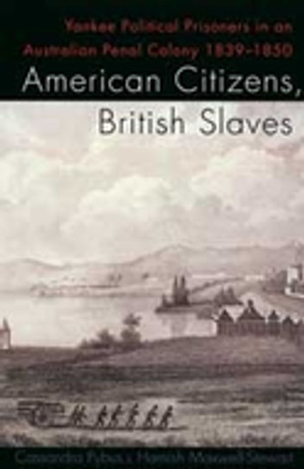 Cover Art for 9780522862881, American Citizens, British Slaves by Pybus,/Hamish, Maxwell-Stewart, Cassandra