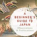 Cover Art for 9780670092840, A Beginner's Guide to Japan by PICO IYER