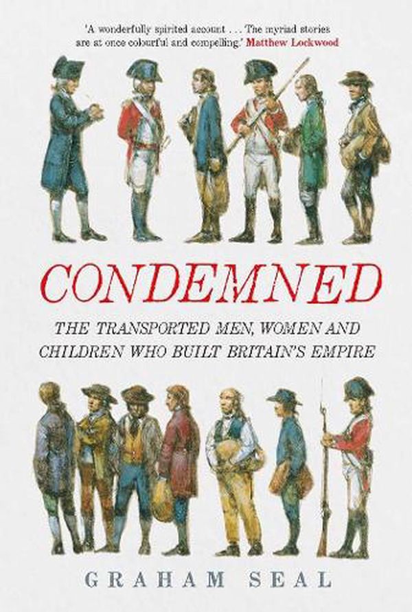 Cover Art for 9780300246483, Condemned: The Transported Criminals who Built Britain's Empire by Graham Seal