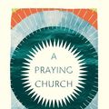 Cover Art for 9781433561672, A Praying Church by Paul E. Miller