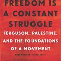 Cover Art for 9781608465644, Freedom Is a Constant Struggle: Ferguson, Palestine, and the Foundations of a Movement by Angela Y. Davis