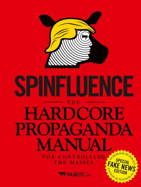 Cover Art for 9781908211644, Spinfluence. The Hardcore Propaganda Manual for Controlling the MassesFake News Special Edition by Nick McFarlane