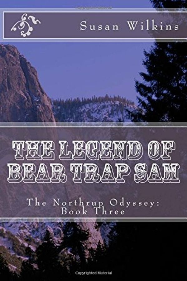 Cover Art for 9781517036980, The Legend of Bear Trap Sam: The Northrup Odyssey: Book Three: Volume 3 by Susan Wilkins