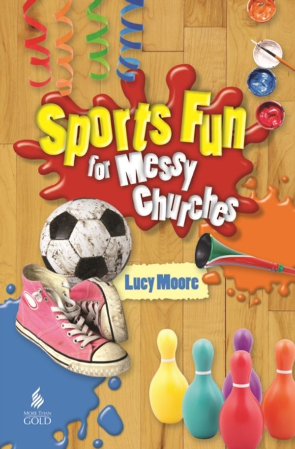 Cover Art for 9781841018249, Sports Fun for Messy Churches by Lucy Moore