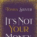 Cover Art for 9781401954734, It's Not Your Money: How to Live Fully from Divine Abundance by Tosha Silver