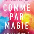 Cover Art for 9782702157435, Comme par magie: Vivre sa créativité sans la craindre by Elizabeth Gilbert