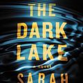 Cover Art for 9781538759929, The Dark Lake (Gemma Woodstock) by Sarah Bailey