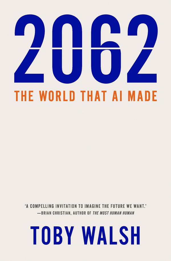 Cover Art for 9781760640514, 2062: The World that AI Made by Toby Walsh