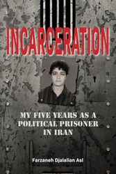 Cover Art for 9781922691231, Incarceration: My Five Years as a Political Prisoner in Iran by Djalalian Asl, Farzaneh