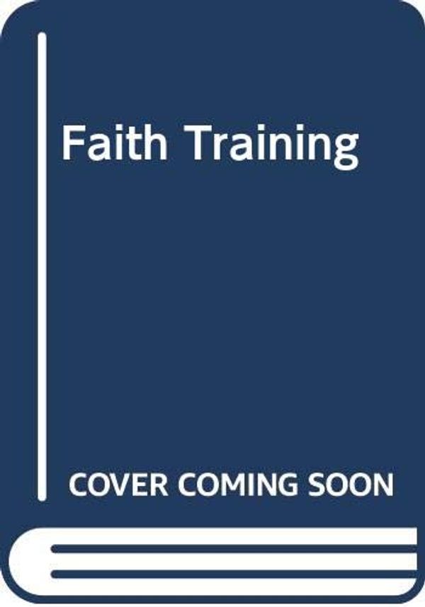 Cover Art for 9789071676161, Faith Training by Joe White