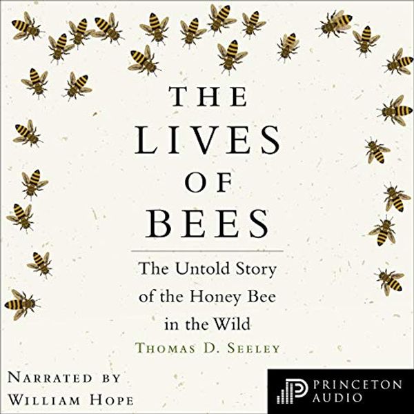 Cover Art for B07NY9VJLN, The Lives of Bees: The Untold Story of the Honey Bee in the Wild by Thomas D. Seeley