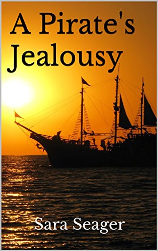 Cover Art for B073JYRZF2, A Pirate's Jealousy by Sara Seager