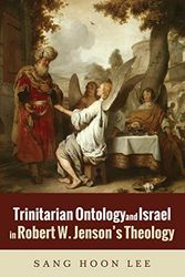 Cover Art for B01MQT6LVW, Trinitarian Ontology and Israel in Robert W. Jenson’s Theology by Sang Hoon Lee