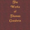 Cover Art for 9781589600812, The Works of Thomas Goodwin by Thomas Goodwin