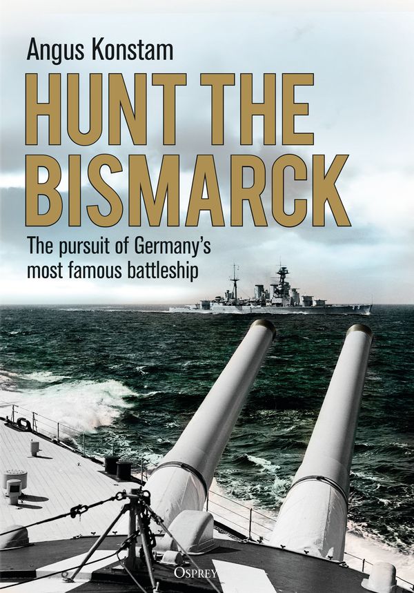 Cover Art for 9781472833860, Hunt the Bismarck: The pursuit of Germany's most famous battleship by Angus Konstam