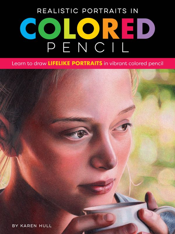 Cover Art for 9781633227279, Realistic Portraits in Colored Pencil: Learn to draw lifelike portraits in vibrant colored pencil (Artist's Reference) by Karen Hull