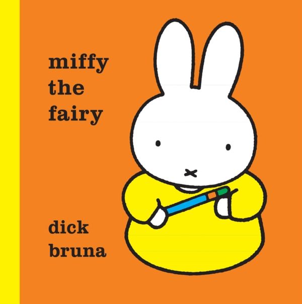 Cover Art for 9781471120862, Miffy the Fairy by Dick Bruna