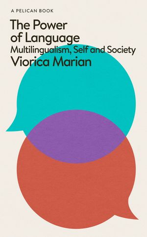 Cover Art for 9780241626030, The Power of Language: Multilingualism, Self and Society by Viorica Marian