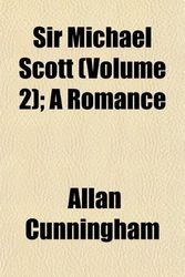 Cover Art for 9781153155298, Sir Michael Scott (Volume 2); A Romance by Allan Cunningham