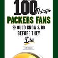 Cover Art for 9781600783982, 100 Things Packers Fans Should Know & Do Before They Die (100 Things...Fans Should Know) by Rob Reischel