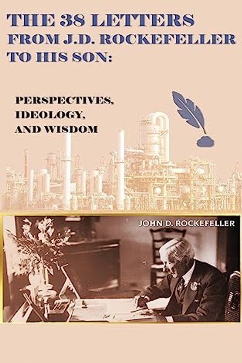 Cover Art for 9781088177839, The 38 Letters from J.D. Rockefeller to his son: Perspectives, Ideology, and Wisdom by Rockefeller, J. D.