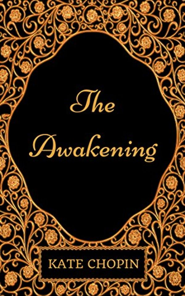 Cover Art for B01N2KCP9S, The Awakening: By Kate Chopin: Illustrated by Kate Chopin