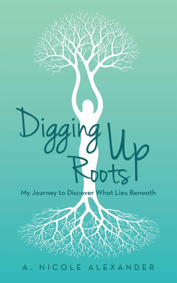 Cover Art for 9781491733851, Digging Up Roots by A. Nicole Alexander