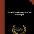 Cover Art for 9781374990340, The Works of Dionysius the Areopagite by Dionysius the Areopagite