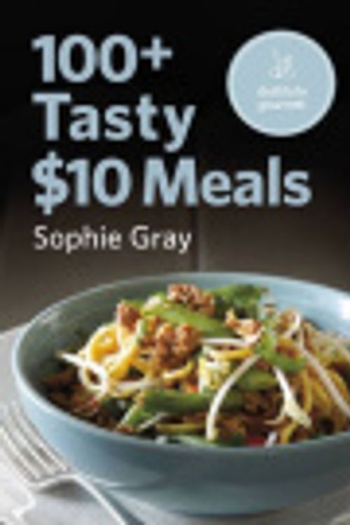 Cover Art for 9781869793265, 100+ Tasty $10 Meals by Sophie Gray