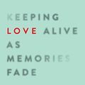 Cover Art for B01BL30HR0, Keeping Love Alive as Memories Fade: The 5 Love Languages and the Alzheimer's Journey by Debbie Barr, Edward G. Shaw, Gary D. Chapman