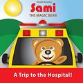 Cover Art for 9782924526316, SAMI THE MAGIC BEAR: A Trip to the Hospital! by Bourdon, Murielle