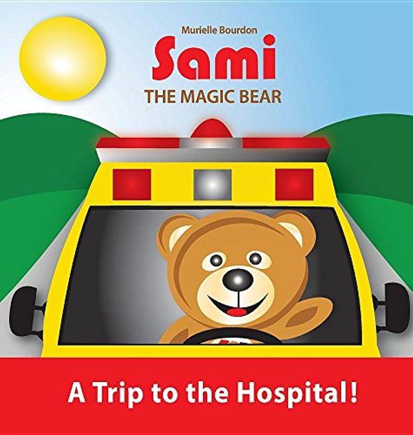 Cover Art for 9782924526316, SAMI THE MAGIC BEAR: A Trip to the Hospital! by Bourdon, Murielle