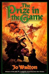 Cover Art for 9780765302632, The Prize in the Game by Jo Walton