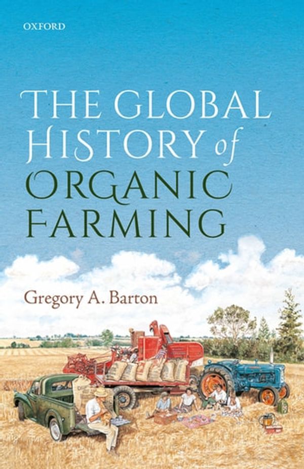 Cover Art for 9780192542601, The Global History of Organic Farming by Gregory A. Barton