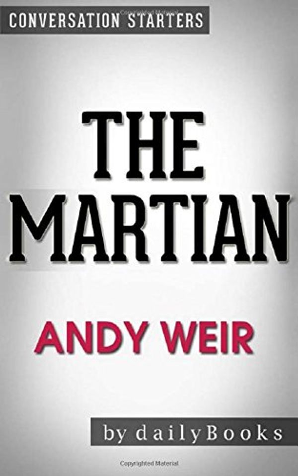 Cover Art for 9781530051069, The Martian: A Novel by Andy Weir | Conversation Starters by dailyBooks
