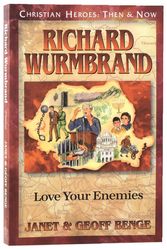 Cover Art for 9781576589878, Richard Wurmbrand: Love Your Enemies (Christian Heroes: Then & Now) by Janet Benge, Geoff Benge