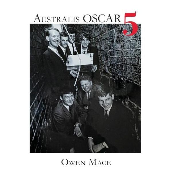 Cover Art for 9781925309812, Australis OSCAR 5: The Story of how Melbourne University Students Built Australia's First Satellite by Owen Mace