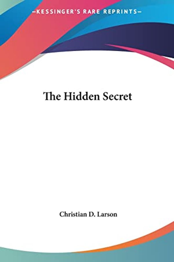 Cover Art for 9781161361353, The Hidden Secret by Christian D. Larson