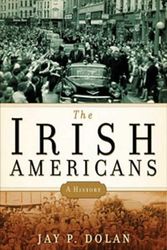 Cover Art for 9781596914193, The Irish Americans: A History by Jay P. Dolan
