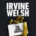 Cover Art for 9781787333963, The Long Knives by Irvine Welsh