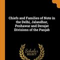 Cover Art for 9780344567766, Chiefs and Families of Note in the Delhi, Jalandhar, Peshawar and Derajat Divisions of the Panjab by Massy Charles Francis