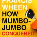 Cover Art for 9781586483487, How Mumbo-jumbo Conquered the World by Francis Wheen